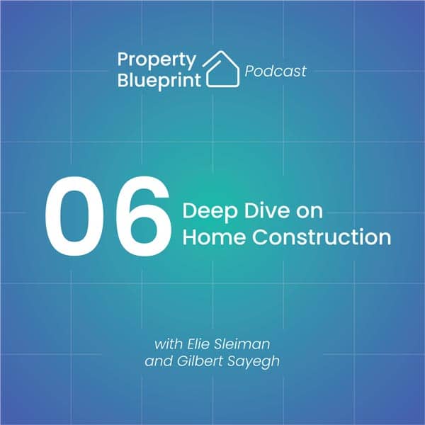 Ep.06 Maximising Design & Cost Efficiency in Home Construction ft. Gilbert Sayegh & Elie Sleiman | Property Blueprint Podcast